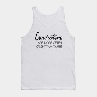 Convictions are more often caught than taught Tank Top